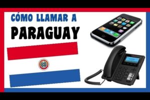 Cómo Llamar a Paraguay: Guía Completa para Contactar con Asunción